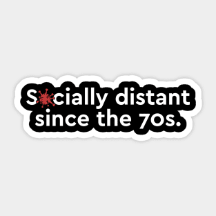 Socially distant since the 70s Sticker